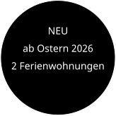 NEU  ab Ostern 2026 2 Ferienwohnungen