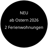 NEU  ab Ostern 2026 2 Ferienwohnungen