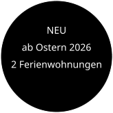 NEU  ab Ostern 2026 2 Ferienwohnungen