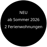 NEU  ab Sommer 2026 2 Ferienwohnungen
